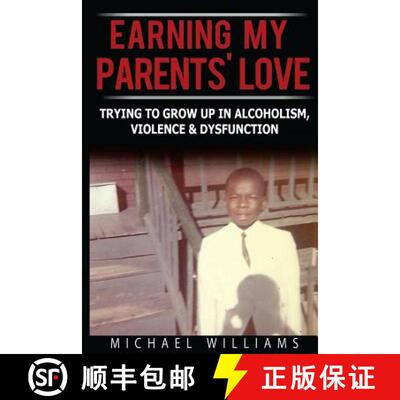 【3-4周达】Earning My Parents' Love: Trying To Grow Up In Alcoholism, Violence & Dysfunction [9780615958361]