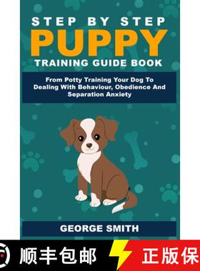【3-4周达】Step By Step Puppy Training Guide Book - From Potty Training Your Dog To Dealing With Beha... [9781925992243]