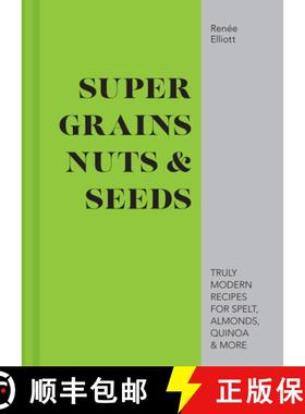 【3-4周达】Super Grains, Nuts & Seeds: Truly Modern Recipes for Spelt, Almonds, Quinoa & More [9781911624134]