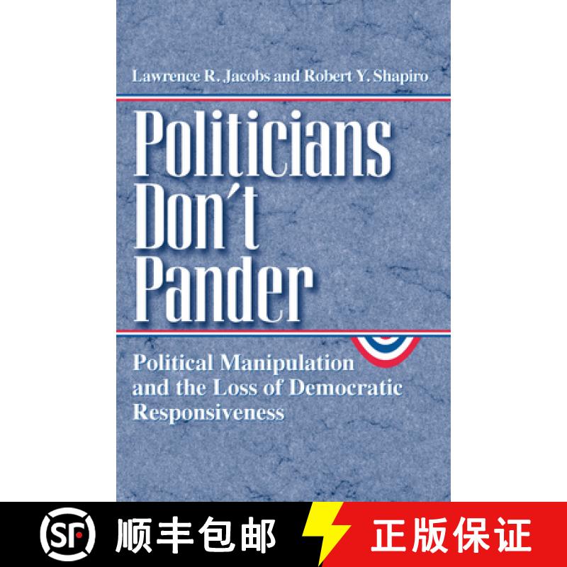 【3-4周达】Politicians Don't Pander: Political Manipulation and the Loss of Democratic Responsiveness [9780226389837]