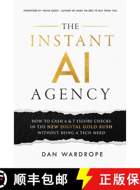【3-4周达】The Instant AI Agency: How To Cash 6 & 7 Figure Checks In The New Digital Gold Rush Withou... [9798991050104]