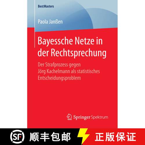 【3-4周达】Bayessche Netze in der Rechtsprechung : Der Strafprozess gegen Jörg Kachelmann als statis... [9783658178130]