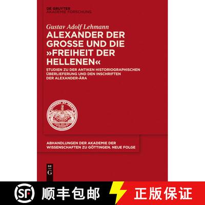 【3-4周达】Alexander Der Grosse Und Die Freiheit Der Hellenen: Studien Zu Der Antiken Historiographis... [9783110405521]
