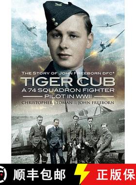 【3-4周达】Tiger Cub: A 74 Squadron Fighter Pilot in World War II: The Story of John Connell Freeborn... [9781848840232]