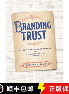 【3-4周达】Branding Trust: Advertising and Trademarks in Nineteenth-Century America [9781512825008]