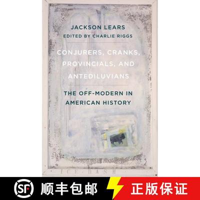 【3-4周达】Conjurers, Cranks, Provincials, and Antediluvians: The Off-Modern in American History [9780300267143]