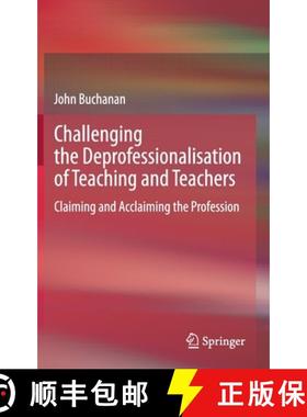 【3-4周达】Challenging the Deprofessionalisation of Teaching and Teachers : Claiming and Acclaiming t... [9789811585371]