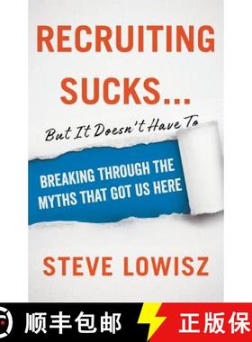 预订 Recruiting Sucks...But It Doesn't Have To: Breaking Through the Myths That Got Us Here [9781544501727]