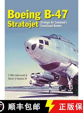 【3-4周达】The Boeing B-47 Stratojet: Strategic Air Command's Transitional Bomber [9781910809082]