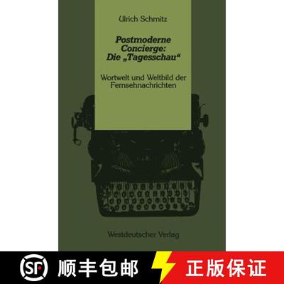 【3-4周达】Postmoderne Concierge: Die „Tagesschau“: Wortwelt und Weltbild der Fernsehnachrichten [9783531121444]
