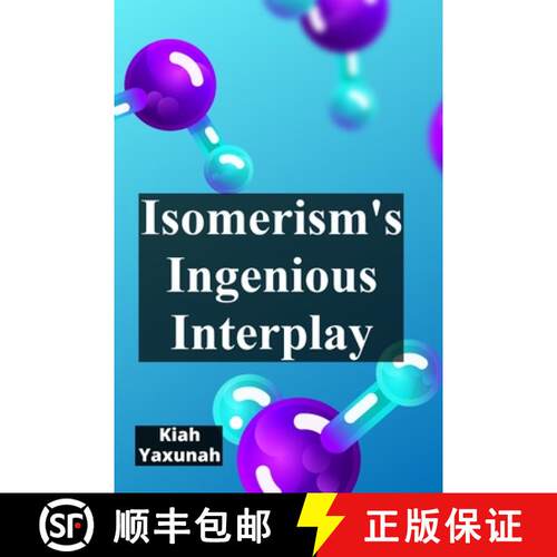 【3-4周达】Isomerism's Ingenious Interplay: Delving Into The World Of Isomers And Molecular Variations [9798349408489]