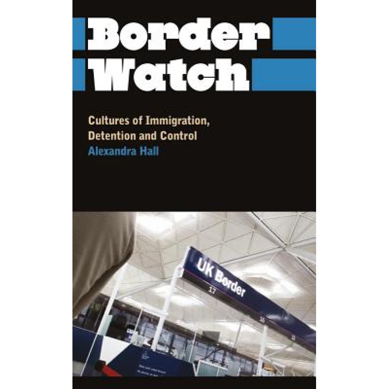 【4周达】Border Watch: Cultures of Immigration, Detention and Control[9780745327242]