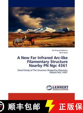 预订 A New Far Infrared ARC-Like Filamentary Structure Nearby PN Ngc 4361 [9783659200243]