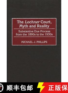 预订 The Lochner Court, Myth and Reality: Substantive Due Process from the 1890s to the 1930s [9780275969301]