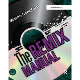 【4周达】The Remix Manual: The Art and Science of Dance Music Remixing with Logic [9781138452237]