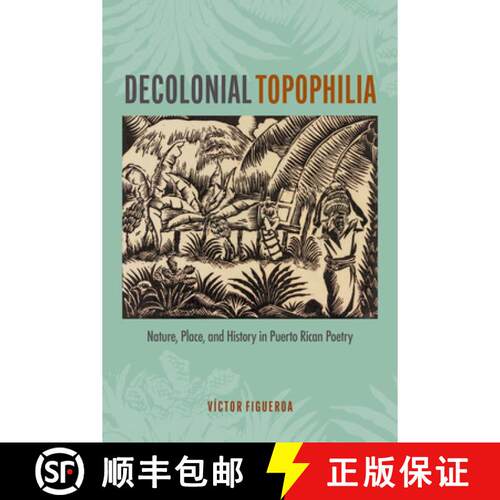 【3-4周达】精装 Decolonial Topophilia – Nature, Place, and History in Puerto Rican Poetry [9781684486090]