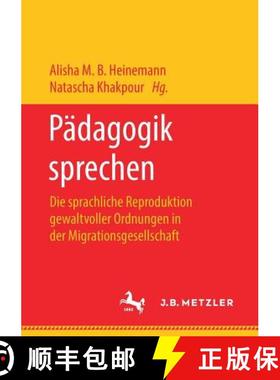 【3-4周达】Pädagogik sprechen : Die sprachliche Reproduktion gewaltvoller Ordnungen in der Migration... [9783476049629]
