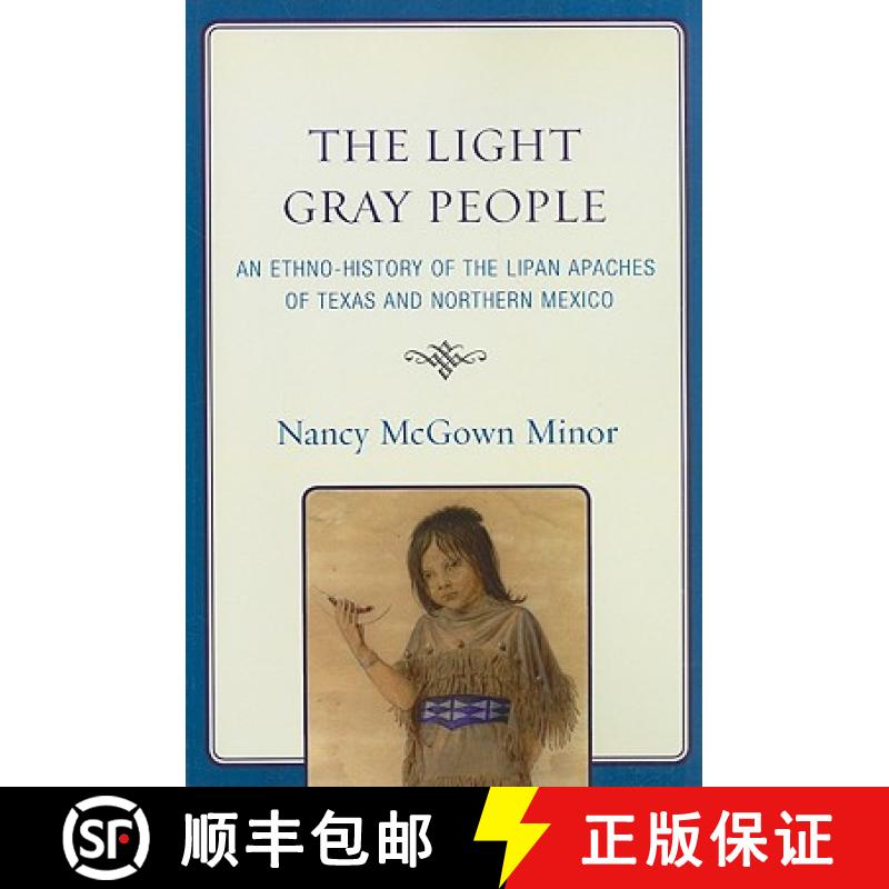 【3-4周达】The Light Gray People : An Ethno-History of the Lipan Apaches of Texas and Northern Mexico [9780761848547]