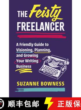 预订 The Feisty Freelancer : A Friendly Guide to Visioning, Planning, and Growing Your Writing Business [9781459755017]