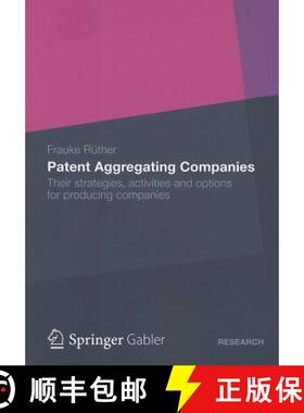 【3-4周达】Patent Aggregating Companies: Their Strategies, Activities and Options for Producing Compa... [9783834944542]