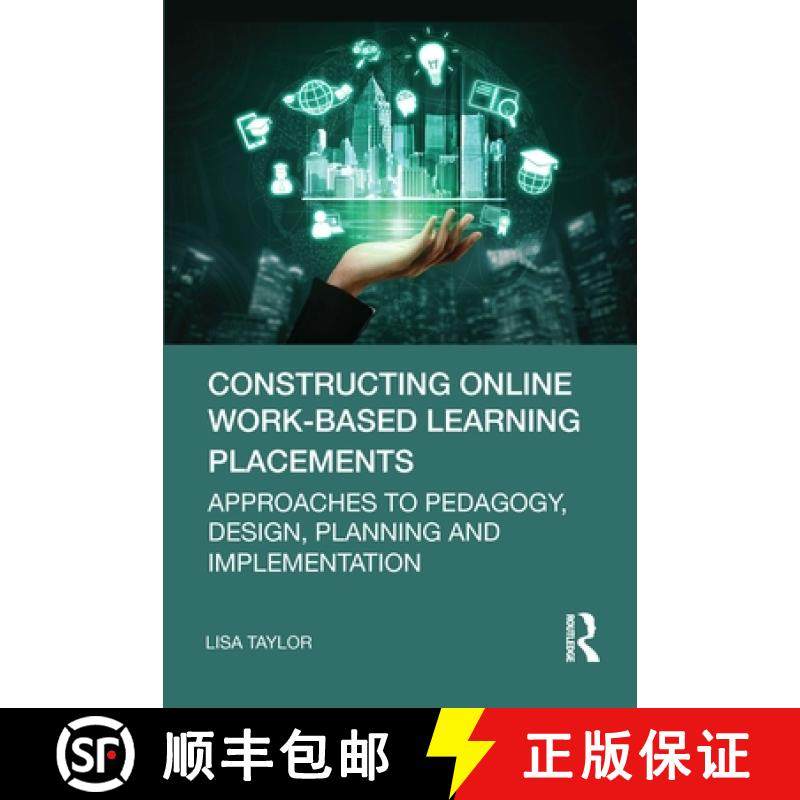 【3-4周达】Constructing Online Work-Based Learning Placements: Approaches to Pedagogy, Design, Planni... [9781032326207]
