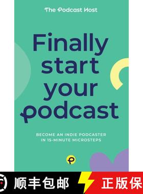 【3-4周达】Finally Start Your Podcast: Become an indie podcaster in 15-minute microsteps [9780992690663]