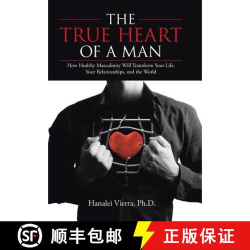 【3-4周达】精装 The TRUE HEART of a MAN: How Healthy Masculinity Will Transform Your Life, Your Relat... [9781504346535]