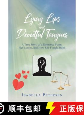 预订 Lying Lips and Deceitful Tongues: A True Story of a Romance Scam, Her Losses, and How She Fought... [9781098053574]