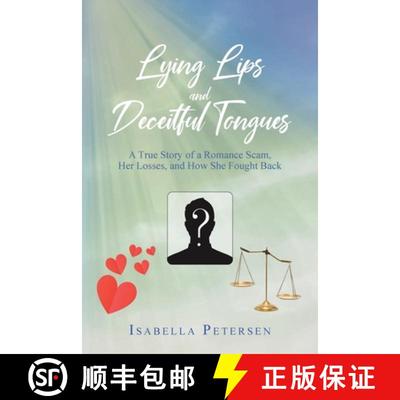 【3-4周达】Lying Lips and Deceitful Tongues: A True Story of a Romance Scam, Her Losses, and How She ... [9781098053574]