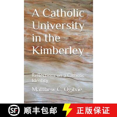 【3-4周达】A Catholic University in the Kimberley: Reflections on a Catholic Identity [9780994501349]