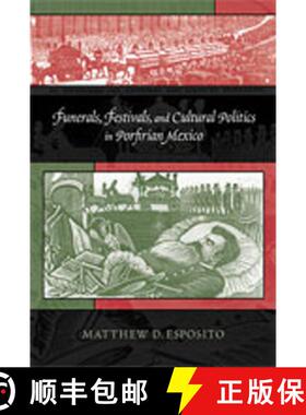 【3-4周达】Funerals, Festivals, and Cultural Politics in Porfirian Mexico [9780826348838]