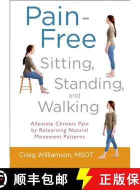 【3-4周达】Pain-Free Sitting, Standing, and Walking: Alleviate Chronic Pain by Relearning Natural Mov... [9781590309711]