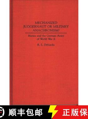 预订 Mechanized Juggernaut or Military Anachronism?: Horses and the German Army of World War II [9780313278105]