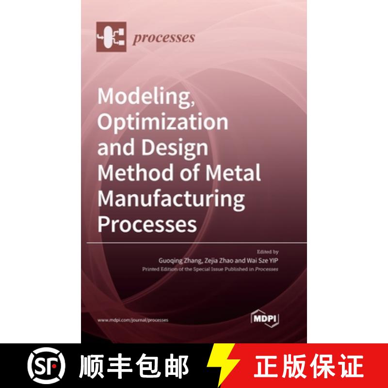 【3-4周达】Modeling, Optimization and Design Method of Metal Manufacturing Processes [9783036560342]
