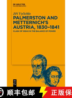 【3-4周达】Palmerston and Metternich's Austria, 1830‒1841: Clash of Ideas in the Balance of Power [9783111548289]