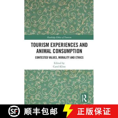 【3-4周达】精装 Tourism Experiences and Animal Consumption: Contested Values, Morality and Ethics [9781138291614]