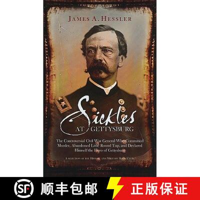 【3-4周达】Sickles at Gettysburg: The Controversial Civil War General Who Committed Murder, Abandone... [9781932714845]
