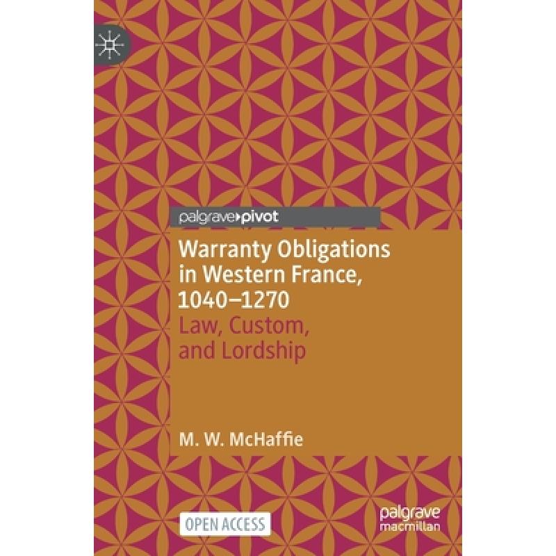 【4周达】Warranty Obligations in Western France, 1040-1270: Law, Custom, and Lordship[9783031145162]-封面