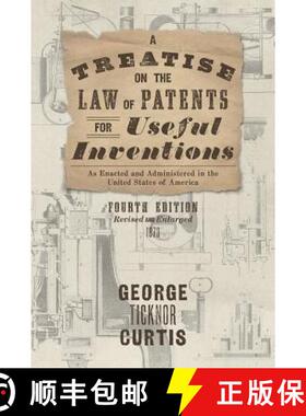 预订 A Treatise on the Law of Patents for Useful Inventions as Enacted and Administered in the United... [9781584775805]
