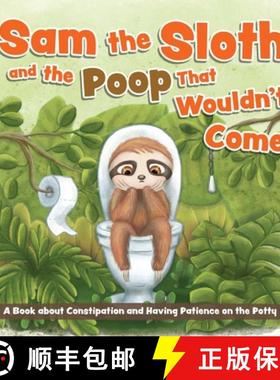 【3-4周达】Sam the Sloth and the Poop That Wouldn't Come: A Book about Constipation and Having Patien... [9781646045853]