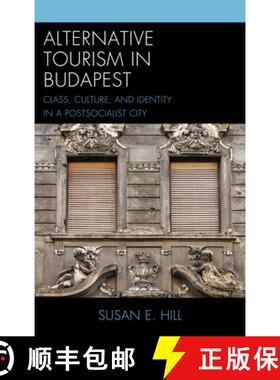 预订 Alternative Tourism in Budapest : Class, Culture, and Identity in a Postsocialist City [9781498528641]