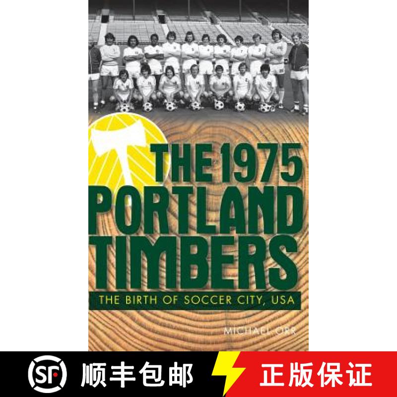 【3-4周达】The 1975 Portland Timbers: The Birth of Soccer City, USA [9781540231031]