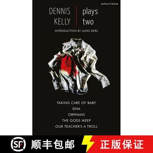 【3-4周达】Dennis Kelly: Plays Two: Our Teacher's a Troll; Orphans; Taking Care of Baby; DNA; The God... [9781350266087]