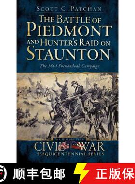【3-4周达】The Battle of Piedmont and Hunter's Raid on Staunton: The 1864 Shenandoah Campaign [9781540205674]