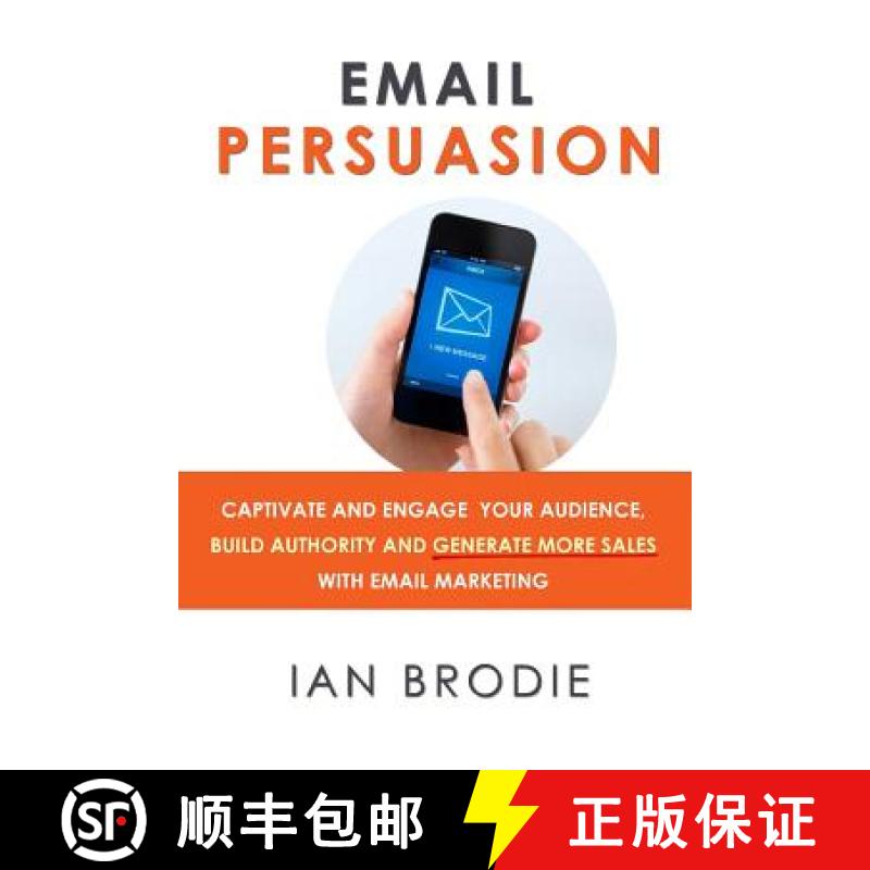 预订 Email Persuasion: Captivate and Engage Your Audience, Build Authority and Generate More Sales Wi... [9780992763114]