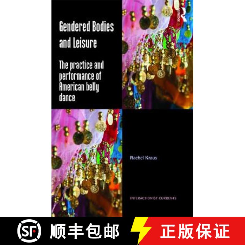 【3-4周达】Gendered Bodies and Leisure: The practice and performance of American belly dance [9781472419736]