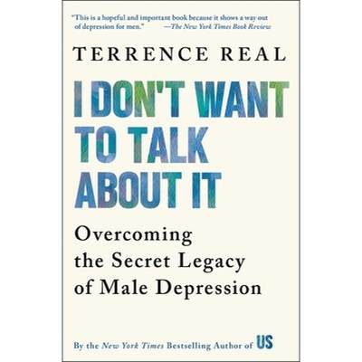 【4周达】I Don't Want to Talk about It: Overcoming the Secret Legacy of Male Depression [9780684835396]