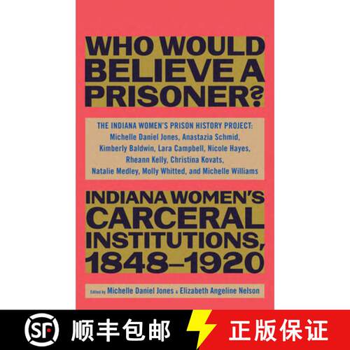 【3-4周达】精装 “Besides, Who Would Believe a Prisoner?”: Indiana Women’s Carceral Institutions, 1... [9781620975398]