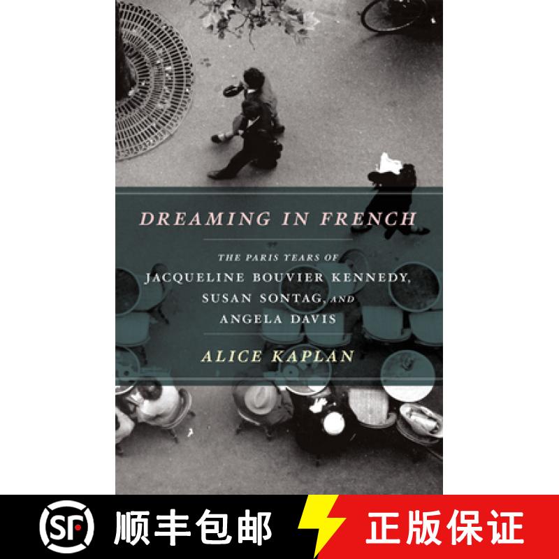 【3-4周达】Dreaming in French: The Paris Years of Jacqueline Bouvier Kennedy, Susan Sontag, and Angel... [9780226054872]