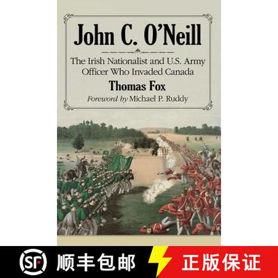 【3-4周达】John C. O'Neill : The Irish Nationalist and U.S. Army Officer Who Invaded Canada [9780786497935]